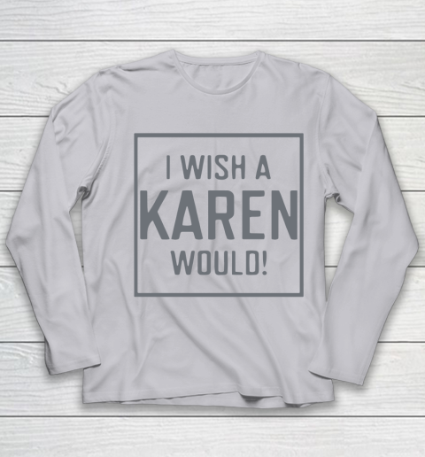 I Wish A Karen Would Youth Long Sleeve 5