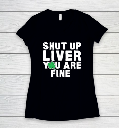 Shut Up Liver St Patrick's Day Party Women's V-Neck T-Shirt