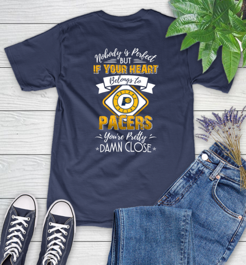 NBA Basketball Indiana Pacers Nobody Is Perfect But If Your Heart Belongs To Pacers You're Pretty Damn Close Shirt Women's T-Shirt 12
