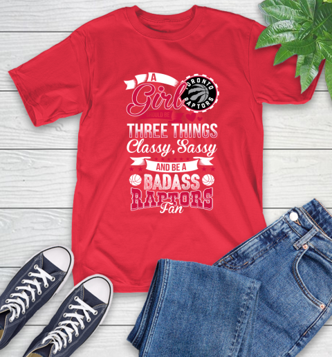 Toronto Raptors NBA A Girl Should Be Three Things Classy Sassy And A Be Badass Fan T-Shirt 11