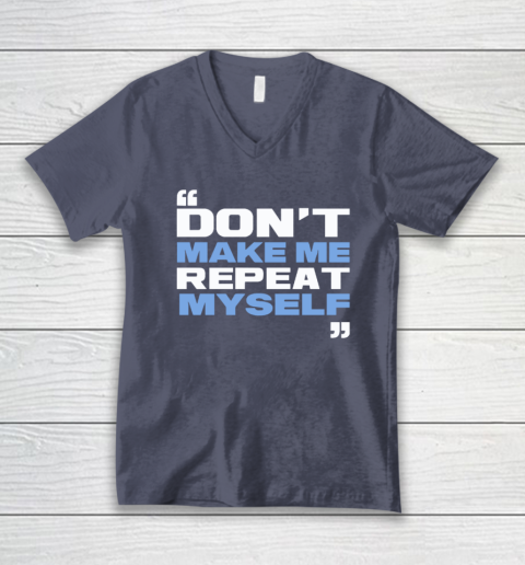 Topher Field Dont Make Me Repeat Myself V-Neck T-Shirt 6