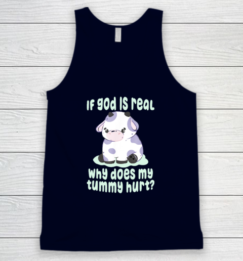 Funny If God Is Real Why Does My Tummy Hurt  Sad Cow Tank Top 2