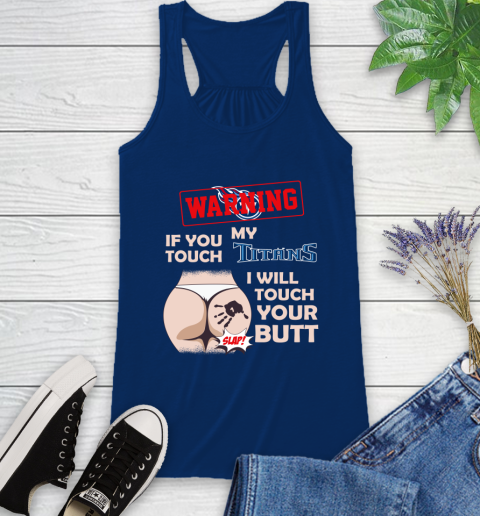 Tennessee Titans NFL Football Warning If You Touch My Team I Will Touch My Butt Racerback Tank 8