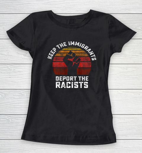 Keep the Immigrants Deport the Racists Anti Racism Fist Women's T-Shirt