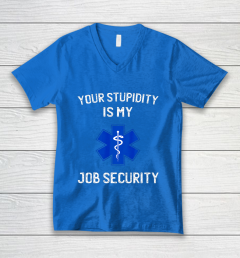 Your Stupidity is My Job Security Funny EMT EMS Paramedic V-Neck T-Shirt 5