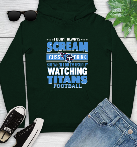 Tennessee Titans NFL Football I Scream Cuss Drink When I'm Watching My Team Youth Hoodie 14