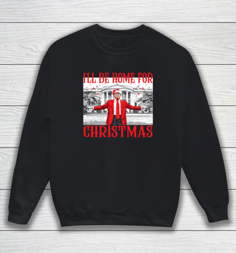 I'll Be Home For Christmas Santa Funny Trump Xmas Pajamas Sweatshirt