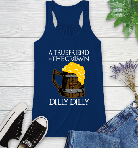 NFL New Orleans Saints A True Friend Of The Crown Game Of Thrones Beer Dilly Dilly Football Shirt Racerback Tank 8