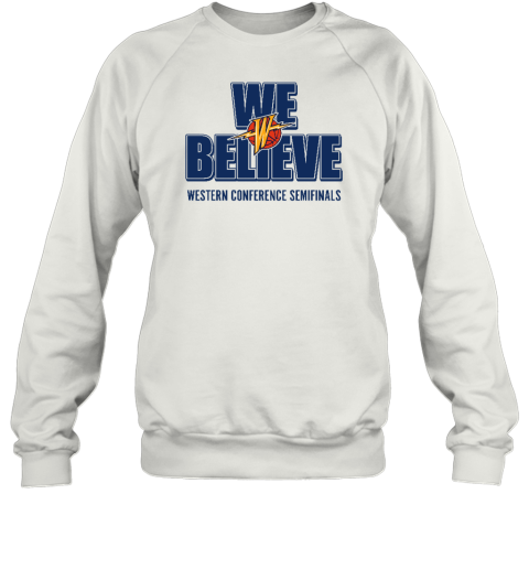 Golden State Warriors We Believe Western Conference Semifinals Sweatshirt