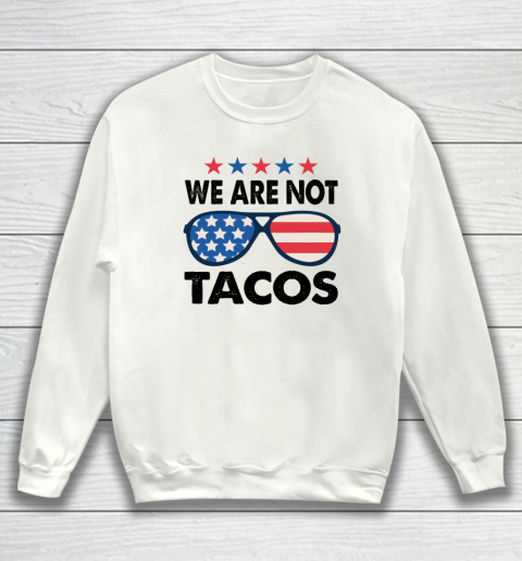 We Are Not Tacos Sunglass America Flag Sweatshirt