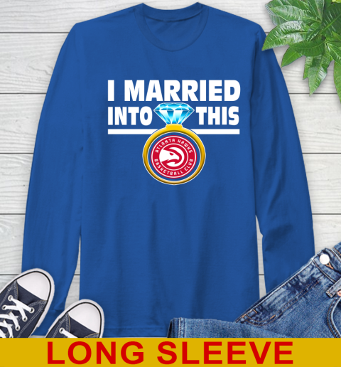 Atlanta Hawks NBA Basketball I Married Into This My Team Sports Long Sleeve T-Shirt 11