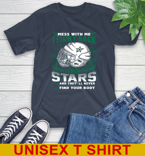 NHL Hockey Dallas Stars Mess With Me I Fight Back Mess With My Team And They'll Never Find Your Body Shirt T-Shirt 3
