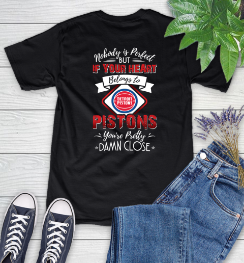 NBA Basketball Detroit Pistons Nobody Is Perfect But If Your Heart Belongs To Pistons You're Pretty Damn Close Shirt Women's T-Shirt