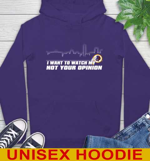 Washington Redskins NFL I Want To Watch My Team Not Your Opinion Hoodie 5