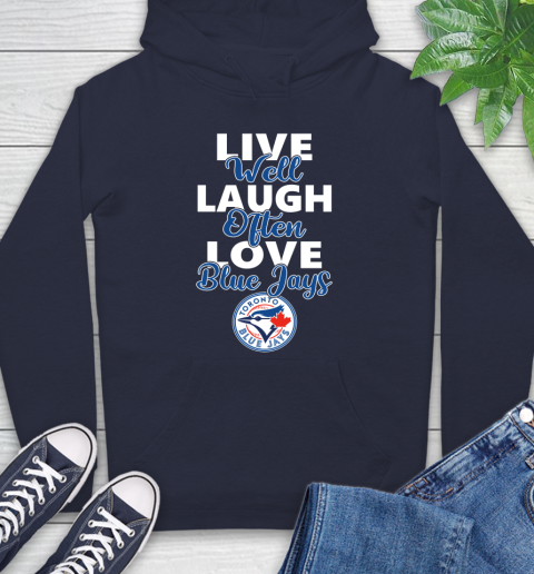 MLB Baseball Toronto Blue Jays Live Well Laugh Often Love Shirt Hoodie 3