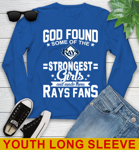 Tampa Bay Rays MLB Baseball God Found Some Of The Strongest Girls Adoring Fans Youth Long Sleeve 10