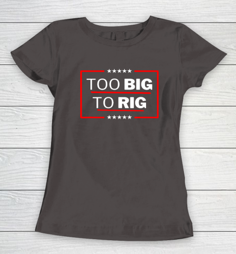 Too Big To Rig Saying Trump 2024 Funny Trump Quote Women's T-Shirt 5