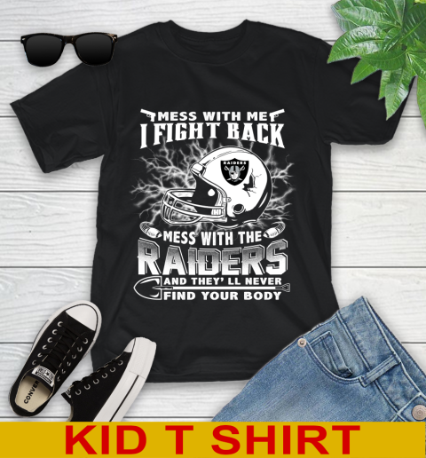NFL Football Oakland Raiders Mess With Me I Fight Back Mess With My Team And They'll Never Find Your Body Shirt Youth T-Shirt