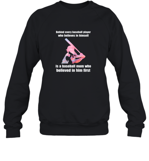 New Behind Every Baseball Player Is A Mom That Believes Sweatshirt