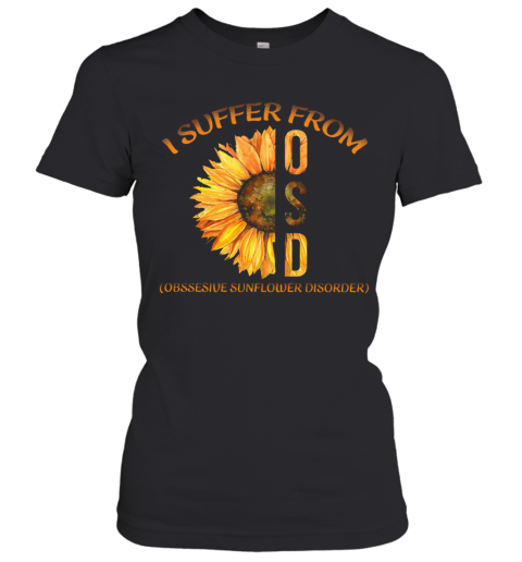 I Suffer From Obsessive Sunflower Disorder Women's T-Shirt