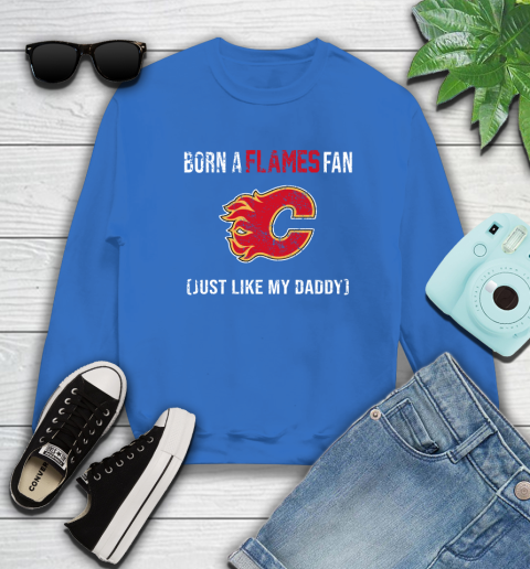 NHL Calgary Flames Hockey Loyal Fan Just Like My Daddy Shirt Sweatshirt 10