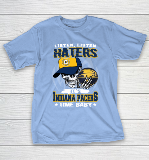 Listen Haters It is PACERS Time Baby NBA T-Shirt 10