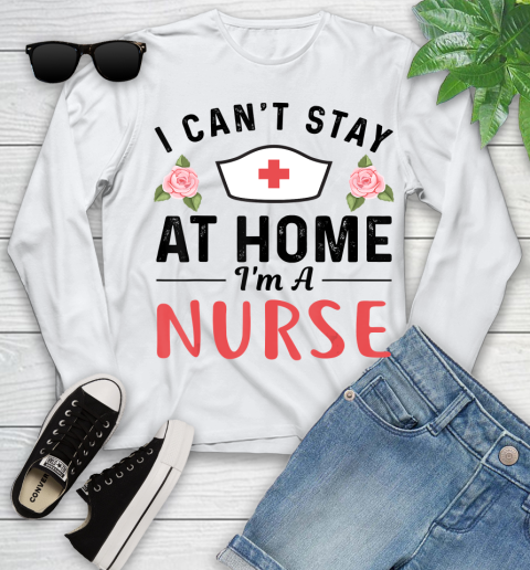 Nurse Shirt I Can't Stay At Home I'm a Nurse Gift T Shirt Youth Long Sleeve