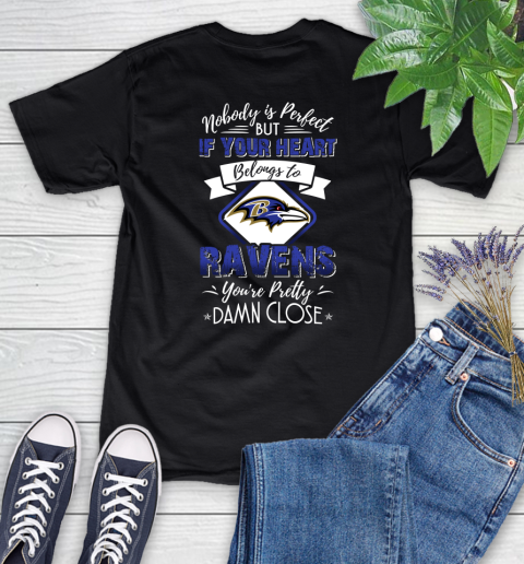 NFL Football Baltimore Ravens Nobody Is Perfect But If Your Heart Belongs To Ravens You're Pretty Damn Close Shirt Women's T-Shirt