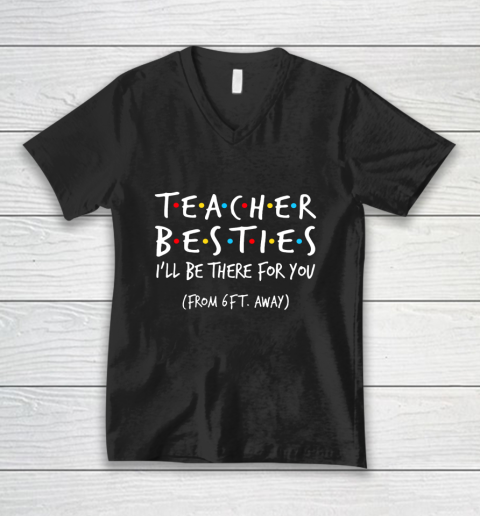Teacher Besties I'll Be There For You V-Neck T-Shirt