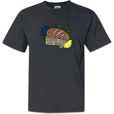 Loafing Him Was Bread Premium Dyed Heavyweight T-Shirt