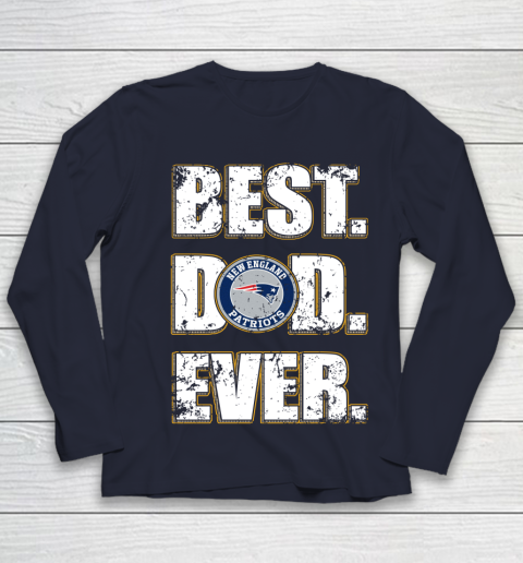NFL New England Patriots Football Best Dad Ever Family Shirt Youth Long Sleeve 2