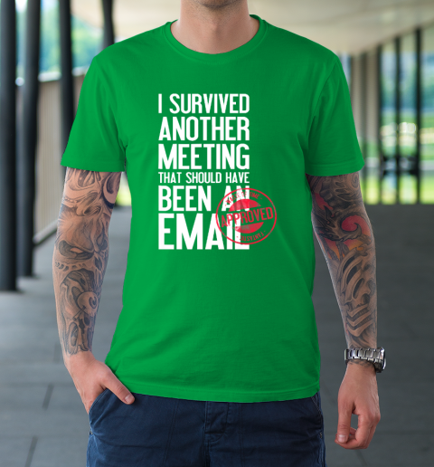 I Survived Another Meeting That Should Have Been An Email T-Shirt 5