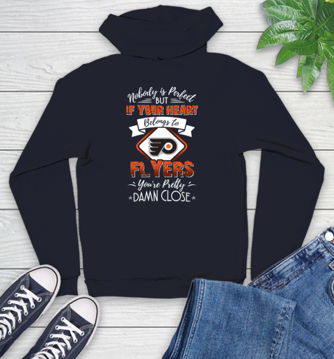 NHL Hockey Philadelphia Flyers Nobody Is Perfect But If Your Heart Belongs To Flyers You're Pretty Damn Close Shirt Youth Hoodie 3