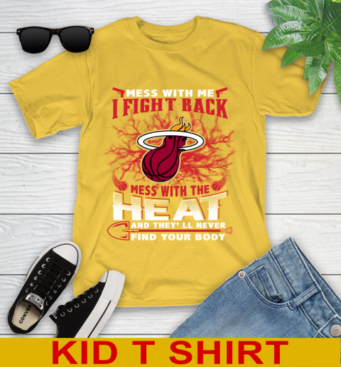 NBA Basketball Miami Heat Mess With Me I Fight Back Mess With My Team And They'll Never Find Your Body Shirt Youth T-Shirt 9