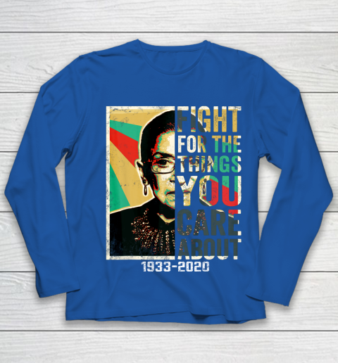 Notorious RBG 1933  2020 Shirt  Fight For The Things You Care About Vintage Youth Long Sleeve 7