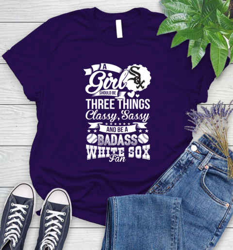 Chicago White Sox MLB Baseball A Girl Should Be Three Things Classy Sassy And A Be Badass Fan Women's T-Shirt 4