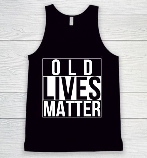 Old Lives Matter Funny 40th 50th 60th 70th Birthday Seniors Tank Top
