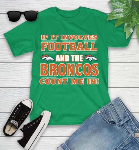 NFL If It Involves Football And The Denver Broncos Count Me In Sports Youth T-Shirt 6