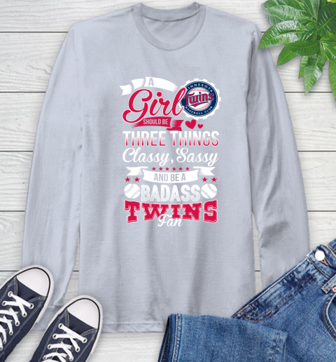 Minnesota Twins MLB Baseball A Girl Should Be Three Things Classy Sassy And A Be Badass Fan Long Sleeve T-Shirt 6