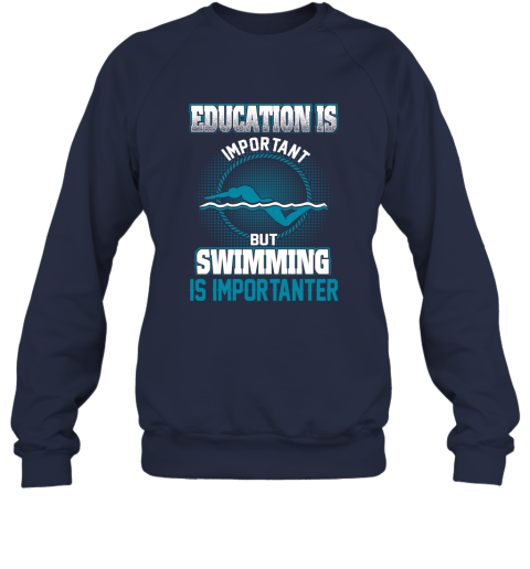 Education Is Important But Swimming Is Importanter Sweatshirt 2