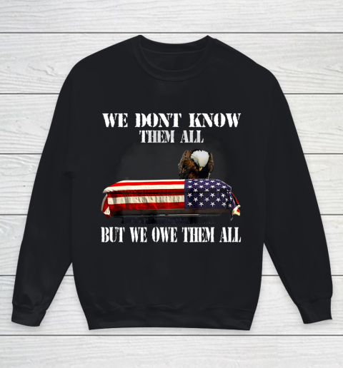 Veteran Shirt We Don t Know Them All But We Owe Them All Veteran Youth Sweatshirt