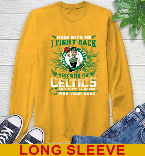 NBA Basketball NBA Basketball Boston Celtics Mess With Me I Fight Back Mess With My Team And They'll Never Find Your Body Shirt Long Sleeve T-Shirt 2