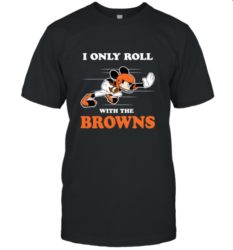 Mickey Mouse I Only Roll With Cleveland Browns T-Shirt - T-shirts