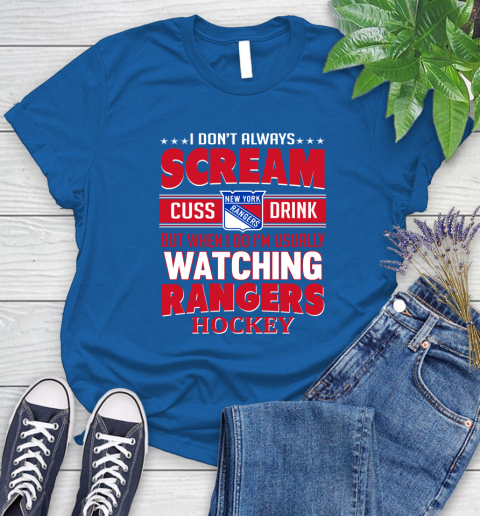 New York Rangers NHL Hockey I Scream Cuss Drink When I'm Watching My Team Women's T-Shirt 12