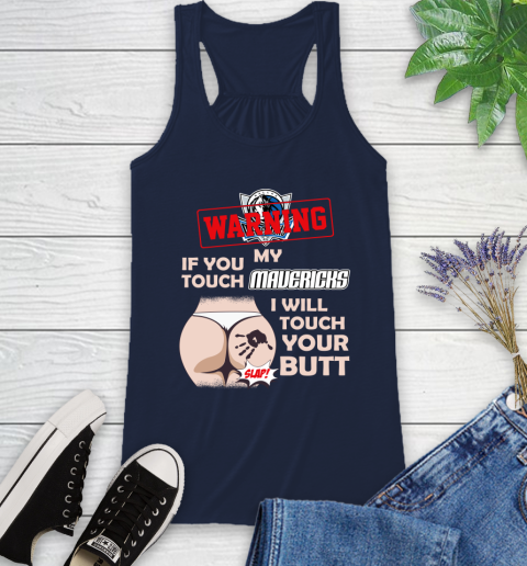 Dallas Mavericks NBA Basketball Warning If You Touch My Team I Will Touch My Butt Racerback Tank 10