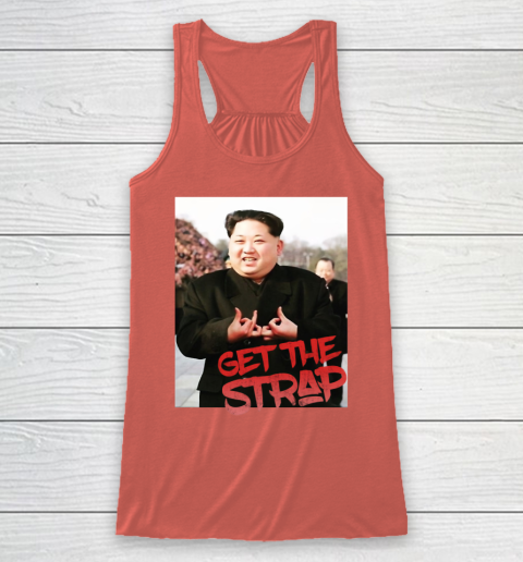 Kim Jong Un Blood Shirt Sign Get The Strap 50 Cent Racerback Tank 4