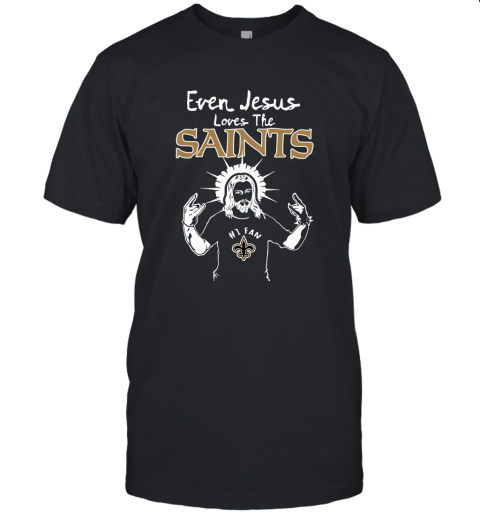 Even Jesus Loves The Saints #1 Fan New Orleans Saints Unisex Jersey Tee