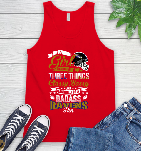 Baltimore Ravens NFL Football A Girl Should Be Three Things Classy Sassy And A Be Badass Fan Tank Top 5