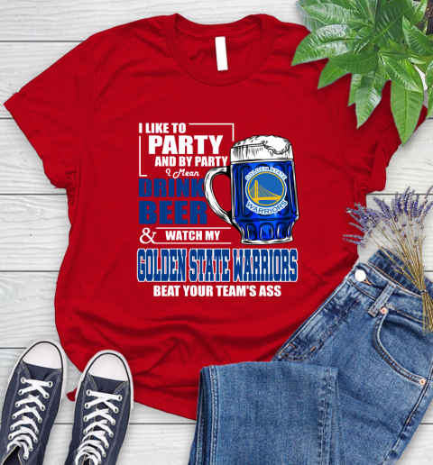 NBA Drink Beer and Watch My Golden State Warriors Beat Your Team's Ass Basketball Women's T-Shirt 13