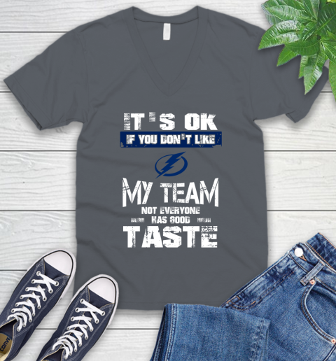 Tampa Bay Lightning NHL Hockey It's Ok If You Don't Like My Team Not Everyone Has Good Taste V-Neck T-Shirt 4